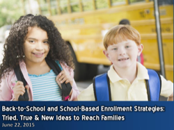 Back-to-School and School-Based Enrollment Strategies: Tried, True & New Ideas to Reach Families Webinar