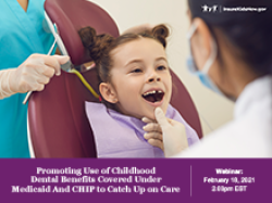 Promoting Use of Childhood Dental Benefits Covered Under Medicaid and CHIP to Catch Up on Care